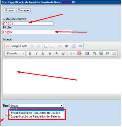 A imagem mostra um recorte da tela Criar especificação de Requisito Projeto de Teste, nela há dois botões na parte superior: Gravar e Cancelar. Abaixo dois campos para digitação em ID do Documento e Título, há setas vermelhas apontando para esses dois campos, e em vermelho o textos RF001 em ID do Documento e Login em Título. Abaixo tem o campo escopo que é um campo para digitação e formatação de texto longo. Uma seta vermelha aponta para o centro da área de digitação de texto. Mais abaixo há um campo de seleção Tipo com as opções Seção, Especificação de Requisitos do usuário e Especificação de requisitos do sistema. Há um contorno vermelho em forma de retângulo em volta das duas últimas opções e uma seta vermelha apontando para ele.
