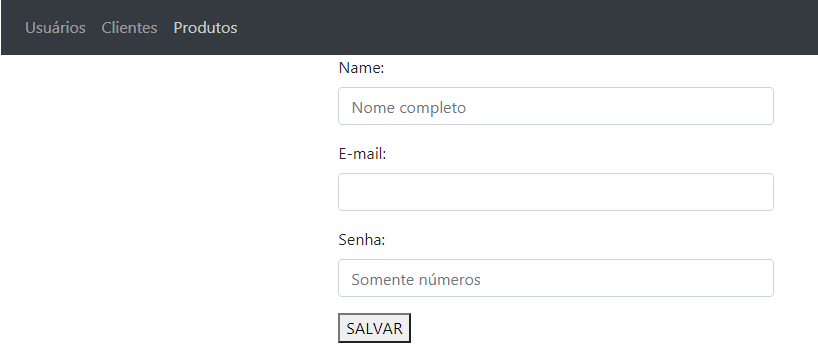 A imagem mostra a tela de cadastro de um novo usuário. Na parte superior há os links usuários, clientes e produtos. Abaixo mostra os campos Name, que pede nome completo, E-mail e Senha, que pede somente números, e o botão salvar.